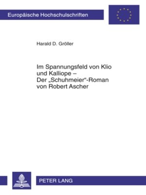 cover image of Im Spannungsfeld von Klio und Kalliope – Der «Schuhmeier»-Roman von Robert Ascher